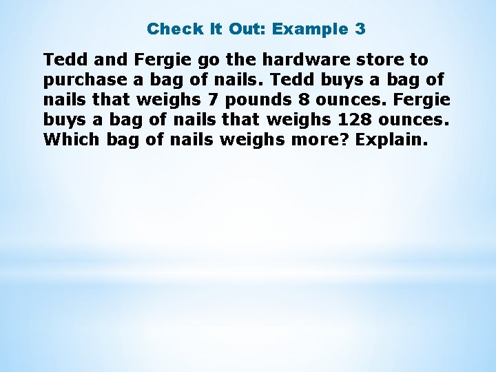 Check It Out: Example 3 Tedd and Fergie go the hardware store to purchase