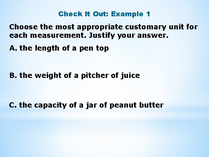 Check It Out: Example 1 Choose the most appropriate customary unit for each measurement.