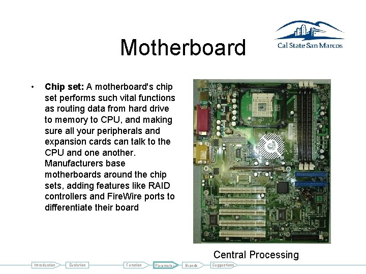 Motherboard • Chip set: A motherboard's chip set performs such vital functions as routing