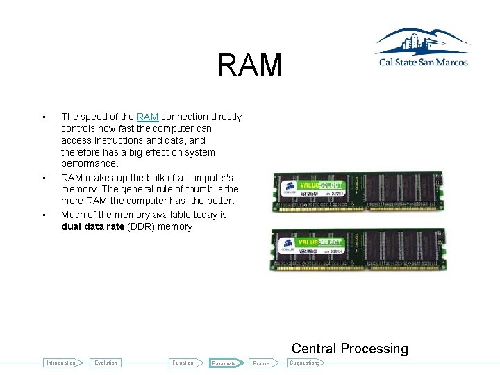 RAM • • • The speed of the RAM connection directly controls how fast