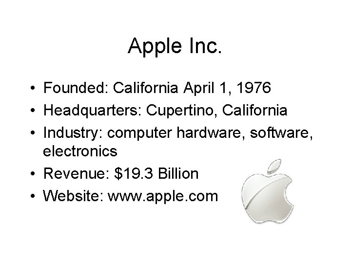 Apple Inc. • Founded: California April 1, 1976 • Headquarters: Cupertino, California • Industry: