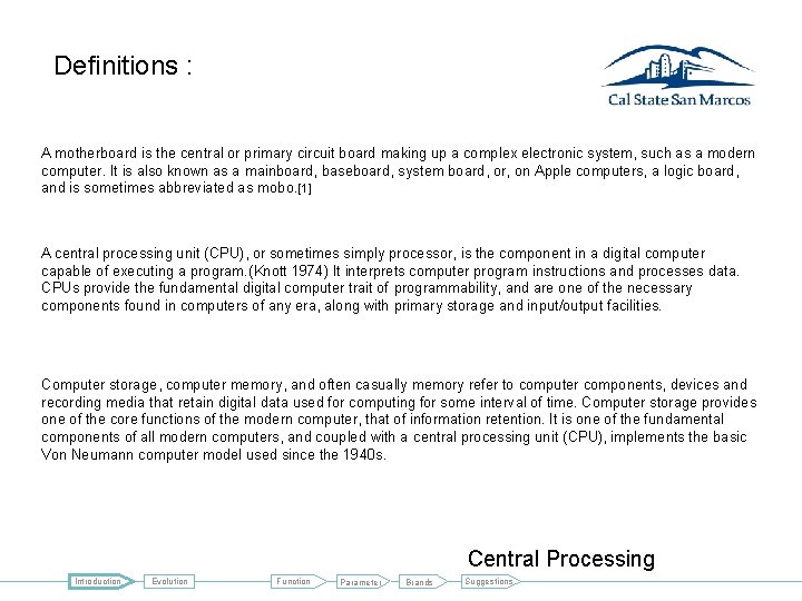 Definitions : A motherboard is the central or primary circuit board making up a