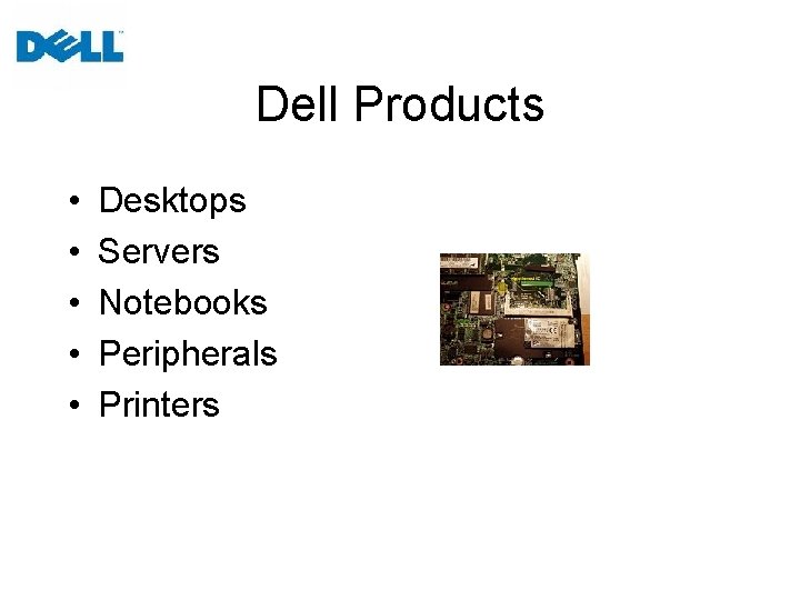 Dell Products • • • Desktops Servers Notebooks Peripherals Printers 
