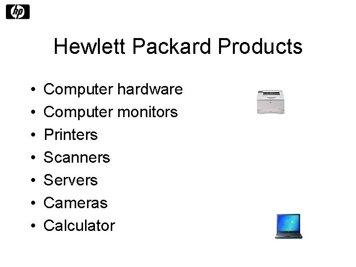 Hewlett Packard Products • • Computer hardware Computer monitors Printers Scanners Servers Cameras Calculator