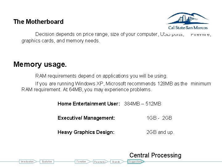 The Motherboard Decision depends on price range, size of your computer, USB ports, graphics