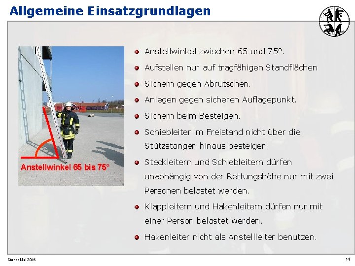 Allgemeine Einsatzgrundlagen Anstellwinkel zwischen 65 und 75°. Aufstellen nur auf tragfähigen Standflächen Sichern gegen