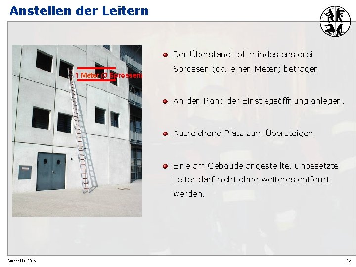 Anstellen der Leitern Der Überstand soll mindestens drei 1 Meter (3 Sprossen) Sprossen (ca.