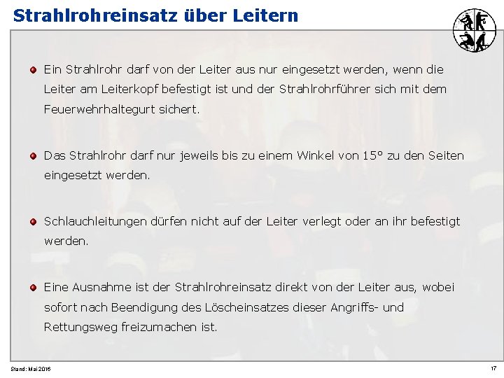 Strahlrohreinsatz über Leitern Ein Strahlrohr darf von der Leiter aus nur eingesetzt werden, wenn