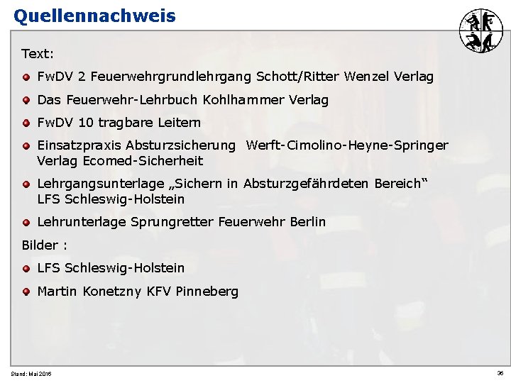 Quellennachweis Text: Fw. DV 2 Feuerwehrgrundlehrgang Schott/Ritter Wenzel Verlag Das Feuerwehr-Lehrbuch Kohlhammer Verlag Fw.