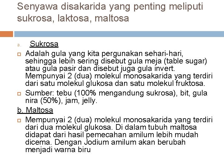 Senyawa disakarida yang penting meliputi sukrosa, laktosa, maltosa Sukrosa Adalah gula yang kita pergunakan