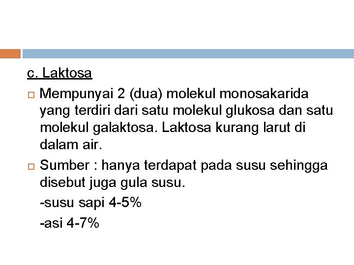 c. Laktosa Mempunyai 2 (dua) molekul monosakarida yang terdiri dari satu molekul glukosa dan