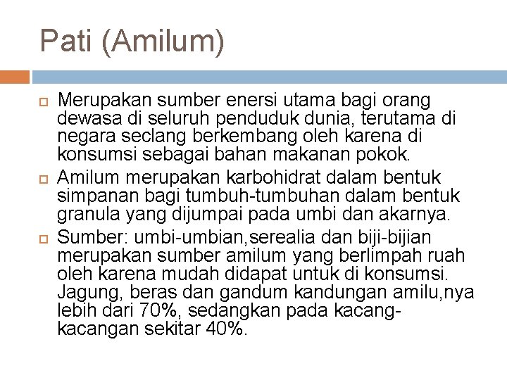 Pati (Amilum) Merupakan sumber enersi utama bagi orang dewasa di seluruh penduduk dunia, terutama