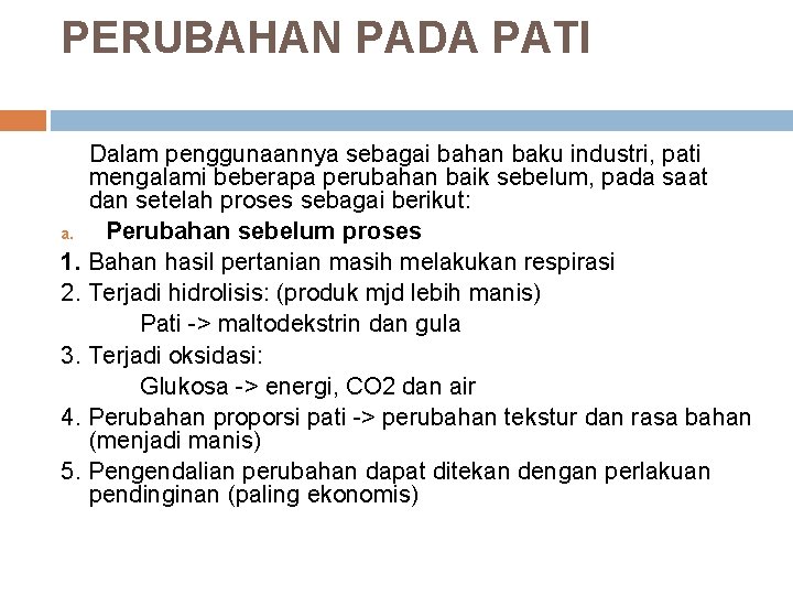 PERUBAHAN PADA PATI Dalam penggunaannya sebagai bahan baku industri, pati mengalami beberapa perubahan baik