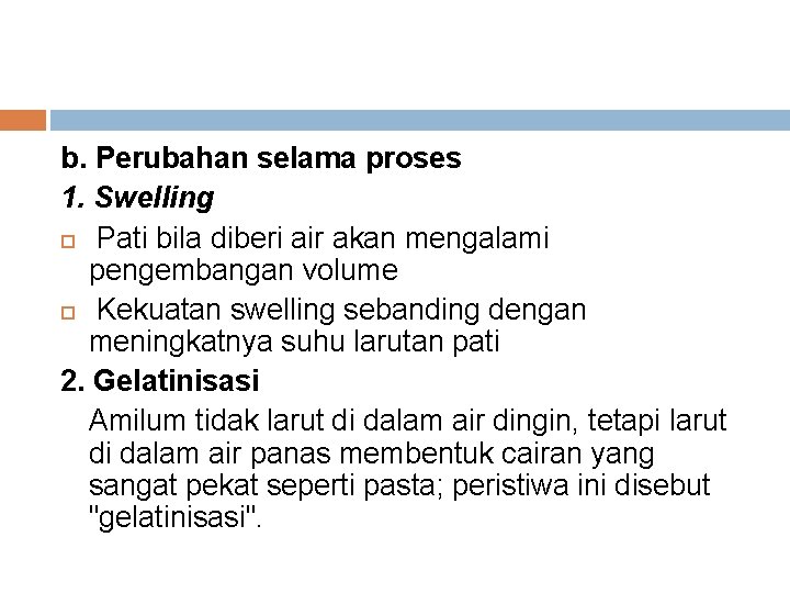 b. Perubahan selama proses 1. Swelling Pati bila diberi air akan mengalami pengembangan volume