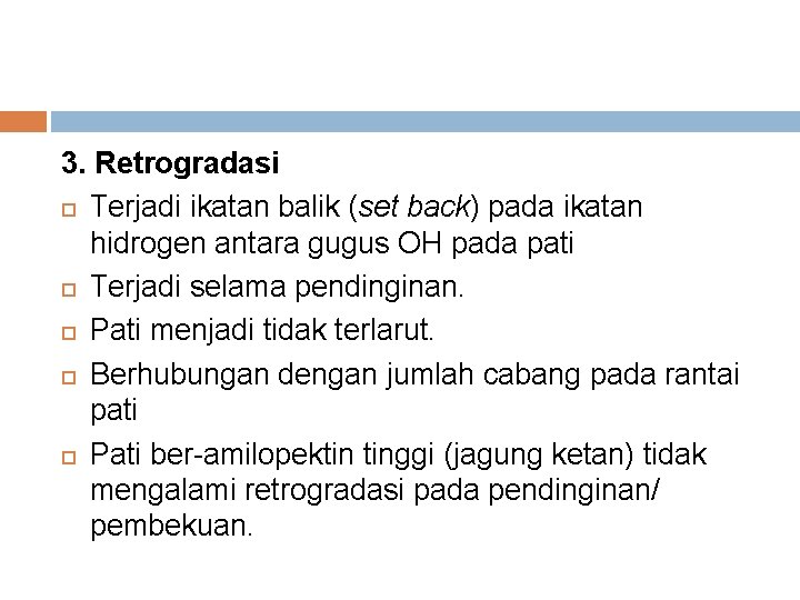 3. Retrogradasi Terjadi ikatan balik (set back) pada ikatan hidrogen antara gugus OH pada