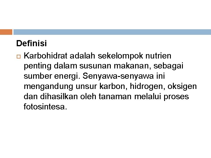 Definisi Karbohidrat adalah sekelompok nutrien penting dalam susunan makanan, sebagai sumber energi. Senyawa-senyawa ini