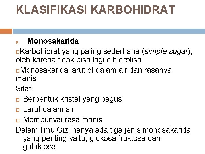 KLASIFIKASI KARBOHIDRAT Monosakarida Karbohidrat yang paling sederhana (simple sugar), oleh karena tidak bisa lagi