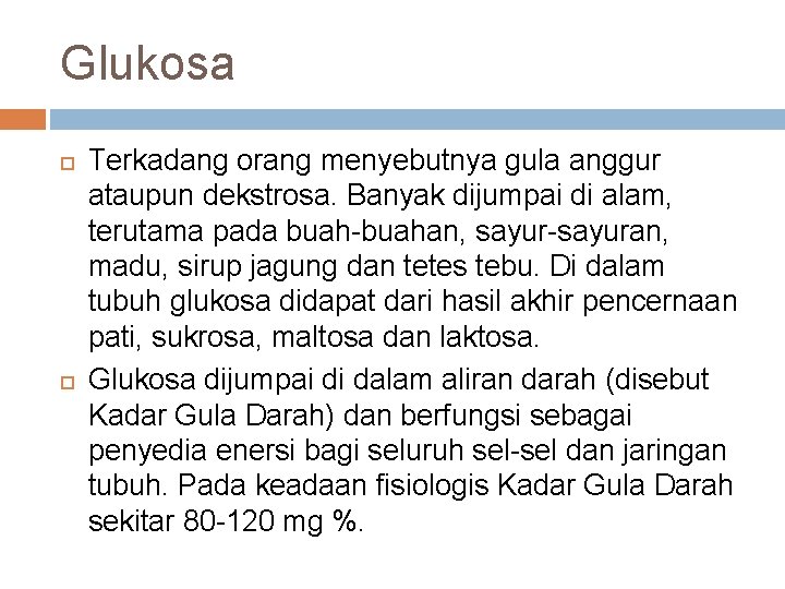 Glukosa Terkadang orang menyebutnya gula anggur ataupun dekstrosa. Banyak dijumpai di alam, terutama pada