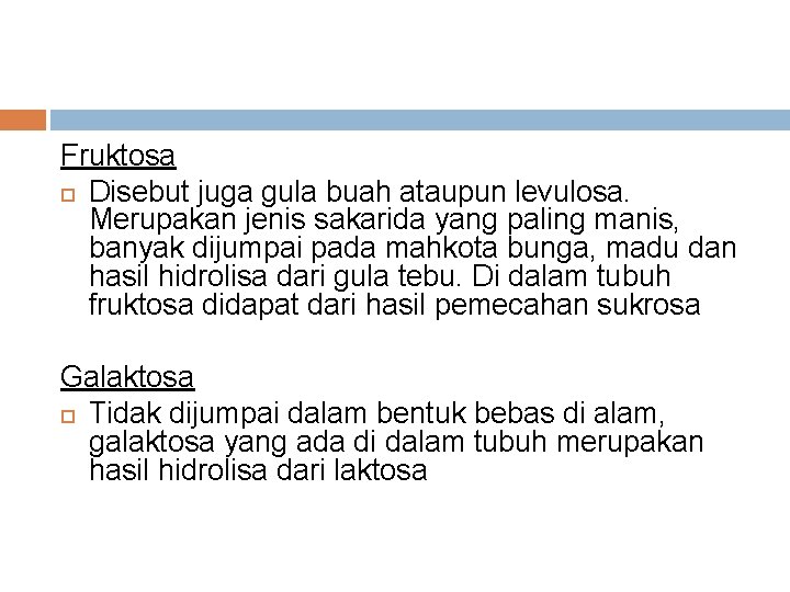 Fruktosa Disebut juga gula buah ataupun levulosa. Merupakan jenis sakarida yang paling manis, banyak