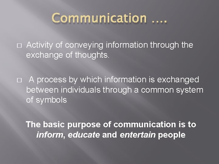 Communication …. � Activity of conveying information through the exchange of thoughts. � A