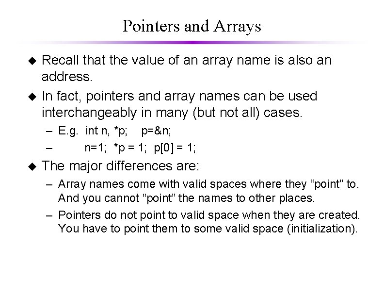 Pointers and Arrays Recall that the value of an array name is also an