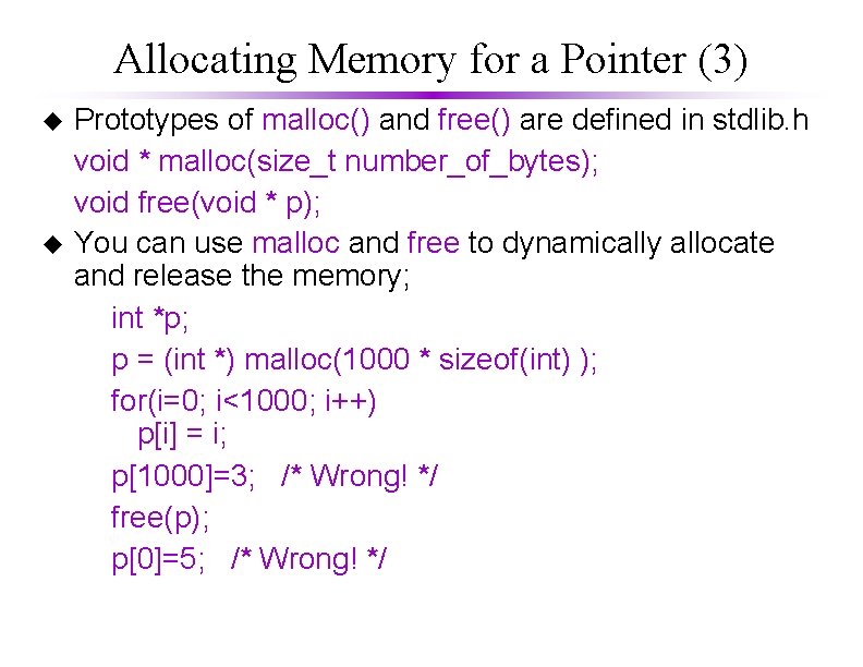 Allocating Memory for a Pointer (3) Prototypes of malloc() and free() are defined in