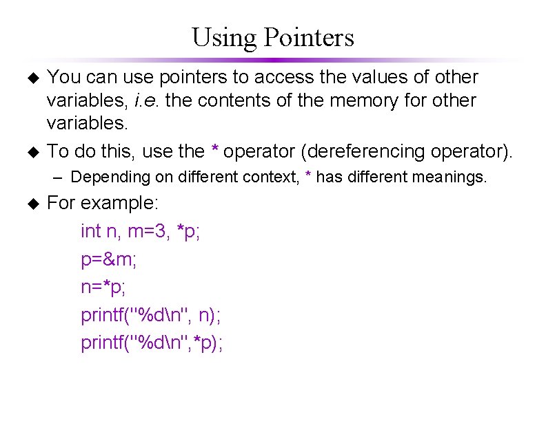 Using Pointers You can use pointers to access the values of other variables, i.