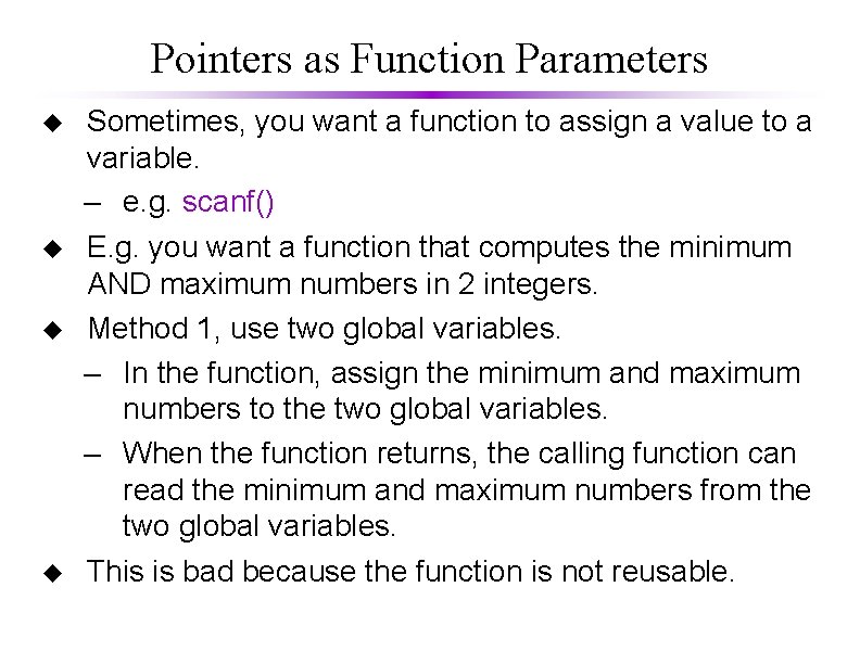Pointers as Function Parameters Sometimes, you want a function to assign a value to