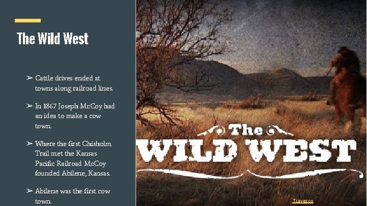 The Wild West ➢ Cattle drives ended at towns along railroad lines. ➢ In