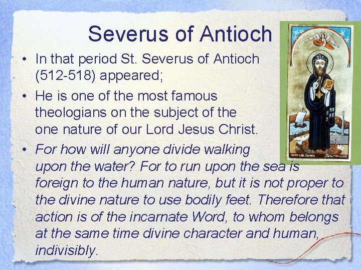 Severus of Antioch • In that period St. Severus of Antioch (512 -518) appeared;