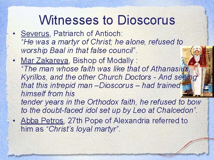 Witnesses to Dioscorus • Severus, Patriarch of Antioch: “He was a martyr of Christ;