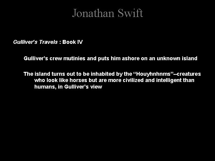 Jonathan Swift Gulliver’s Travels : Book IV Gulliver’s crew mutinies and puts him ashore