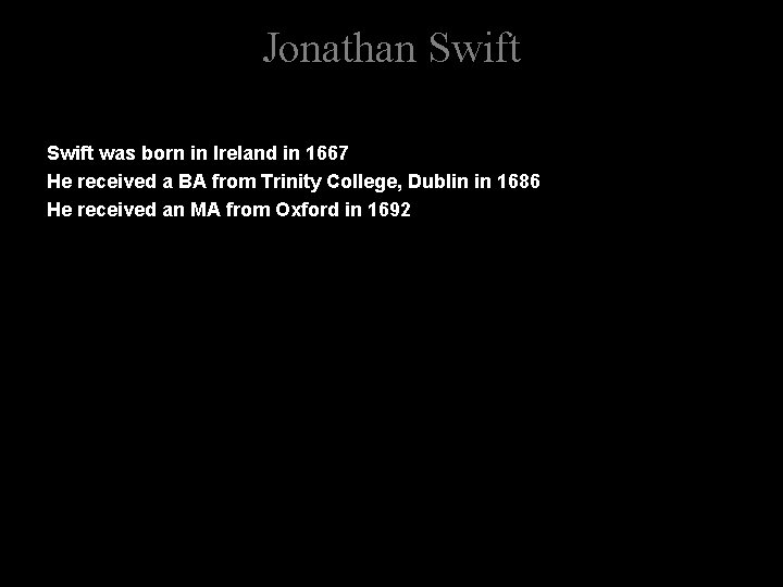Jonathan Swift was born in Ireland in 1667 He received a BA from Trinity