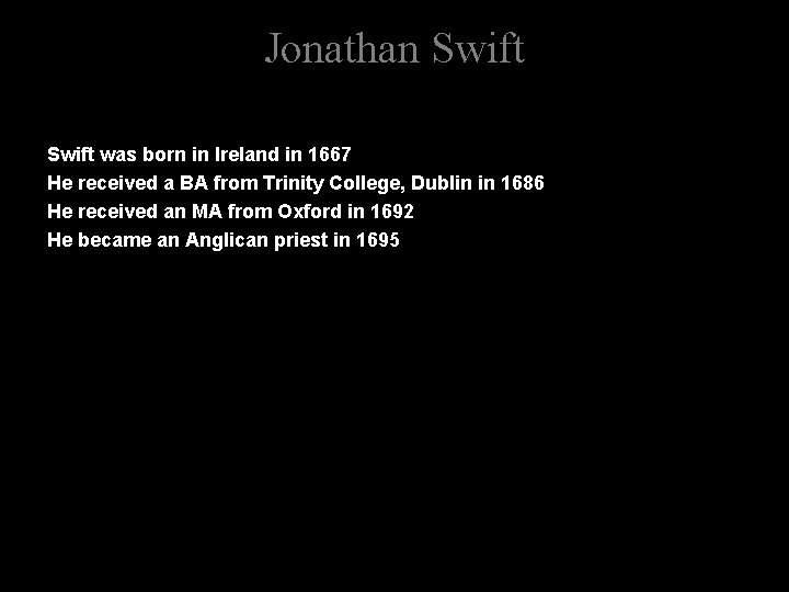 Jonathan Swift was born in Ireland in 1667 He received a BA from Trinity