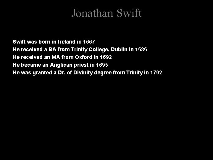 Jonathan Swift was born in Ireland in 1667 He received a BA from Trinity