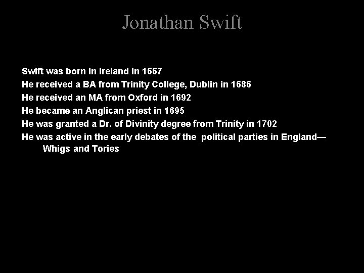 Jonathan Swift was born in Ireland in 1667 He received a BA from Trinity