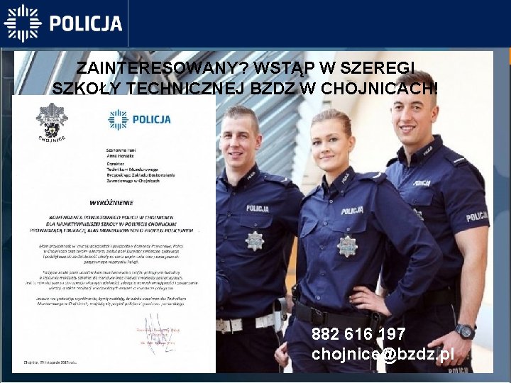 ZAINTERESOWANY? WSTĄP W SZEREGI SZKOŁY TECHNICZNEJ BZDZ W CHOJNICACH! 882 616 197 chojnice@bzdz. pl