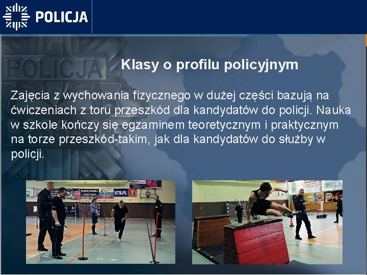 Klasy o profilu policyjnym Zajęcia z wychowania fizycznego w dużej części bazują na ćwiczeniach