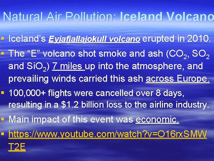 Natural Air Pollution: Iceland Volcano § Iceland’s Eyjafjallajokull volcano erupted in 2010. § The