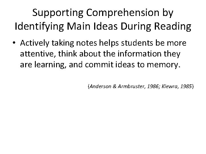 Supporting Comprehension by Identifying Main Ideas During Reading • Actively taking notes helps students