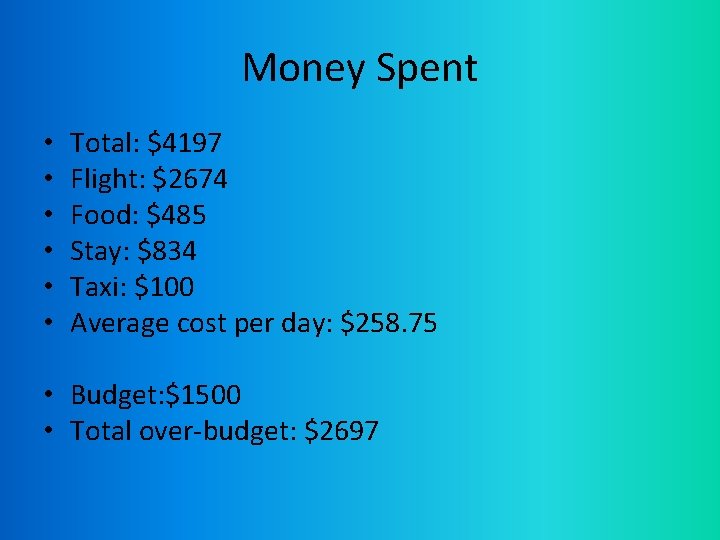 Money Spent • • • Total: $4197 Flight: $2674 Food: $485 Stay: $834 Taxi: