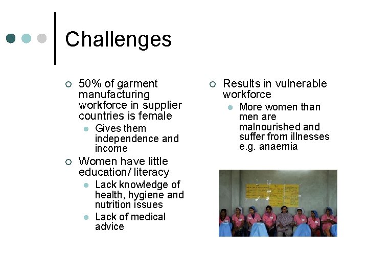 Challenges ¢ 50% of garment manufacturing workforce in supplier countries is female l ¢