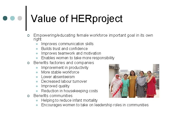 Value of HERproject ¢ Empowering/educating female workforce important goal in its own right l