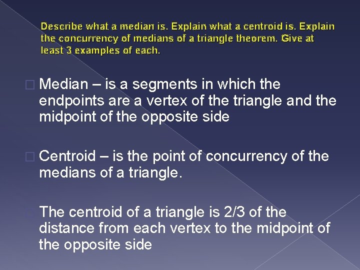 Describe what a median is. Explain what a centroid is. Explain the concurrency of