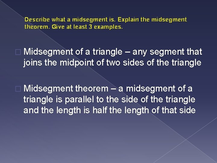 Describe what a midsegment is. Explain the midsegment theorem. Give at least 3 examples.