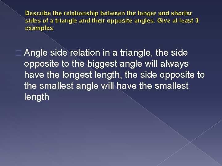 Describe the relationship between the longer and shorter sides of a triangle and their