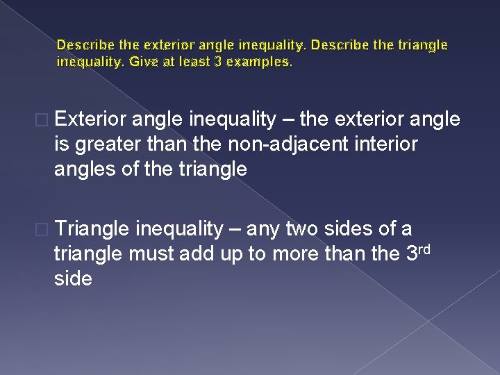 Describe the exterior angle inequality. Describe the triangle inequality. Give at least 3 examples.