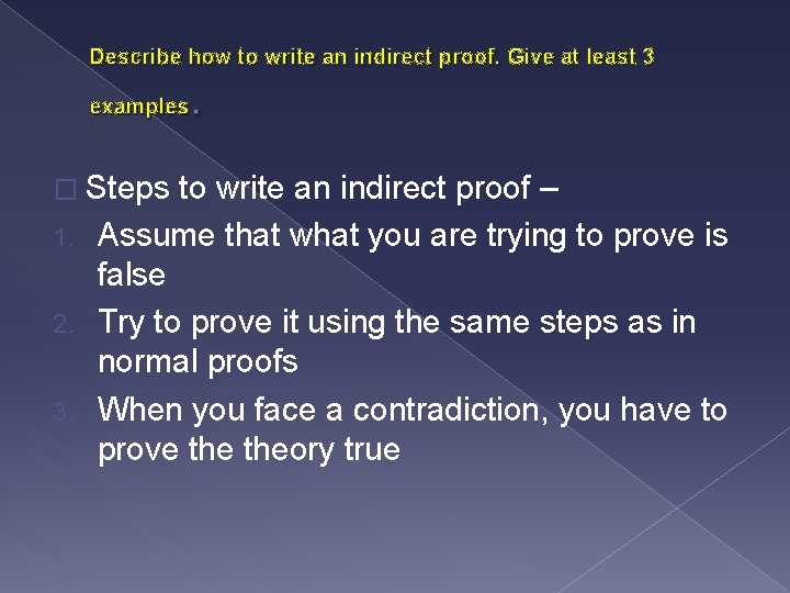 Describe how to write an indirect proof. Give at least 3 . examples �