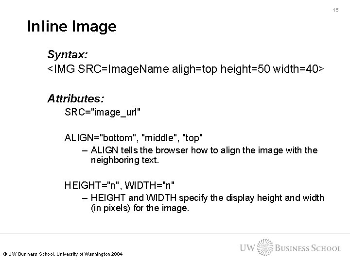 15 Inline Image Syntax: <IMG SRC=Image. Name aligh=top height=50 width=40> Attributes: SRC="image_url" ALIGN="bottom", "middle", 15 Inline Image Syntax: <IMG SRC=Image. Name aligh=top height=50 width=40> Attributes: SRC="image_url" ALIGN="bottom", "middle",