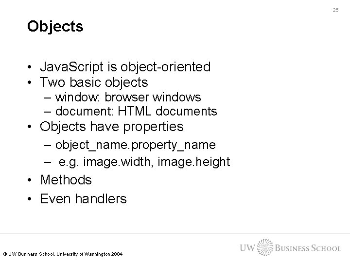 25 Objects • Java. Script is object-oriented • Two basic objects – window: browser 25 Objects • Java. Script is object-oriented • Two basic objects – window: browser
